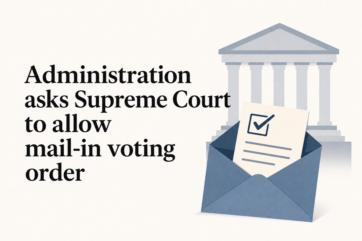 Administration asks Supreme Court to allow mail-in voting order