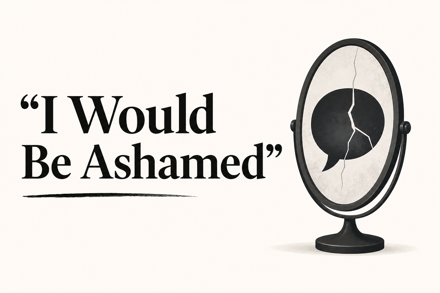 "I Would Be Ashamed"