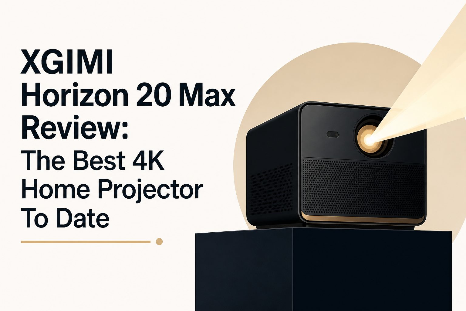 XGIMI Horizon 20 Max Review: The Best 4K Home Projector To Date