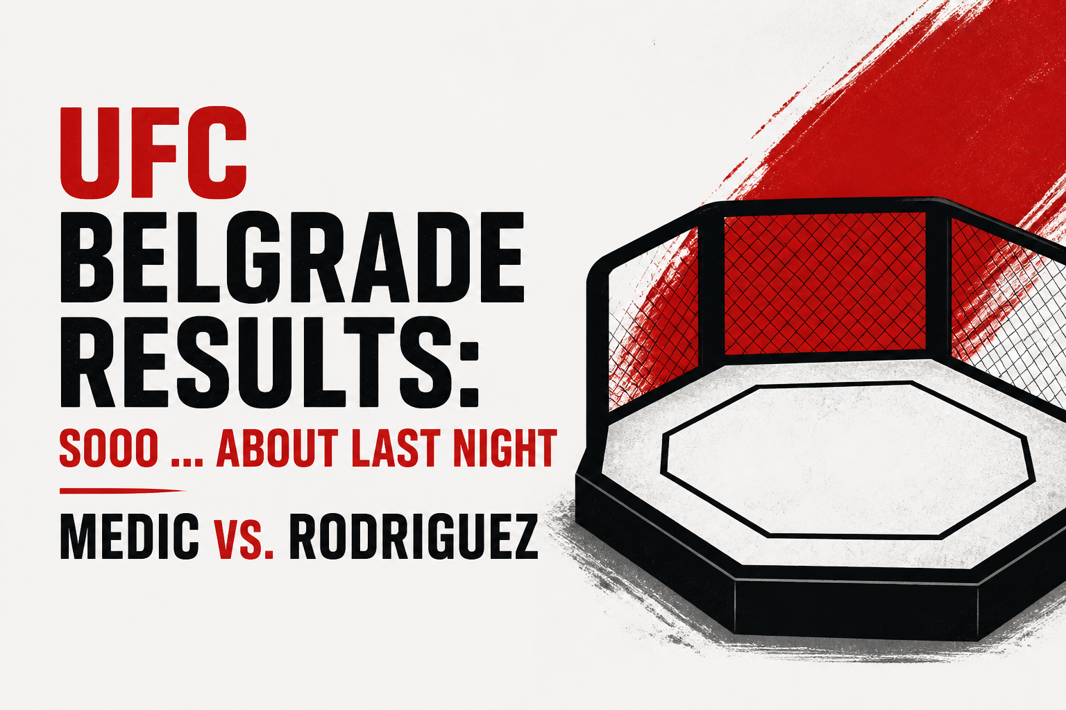 UFC Belgrade results: Sooo ... About last night | Medic vs. Rodriguez