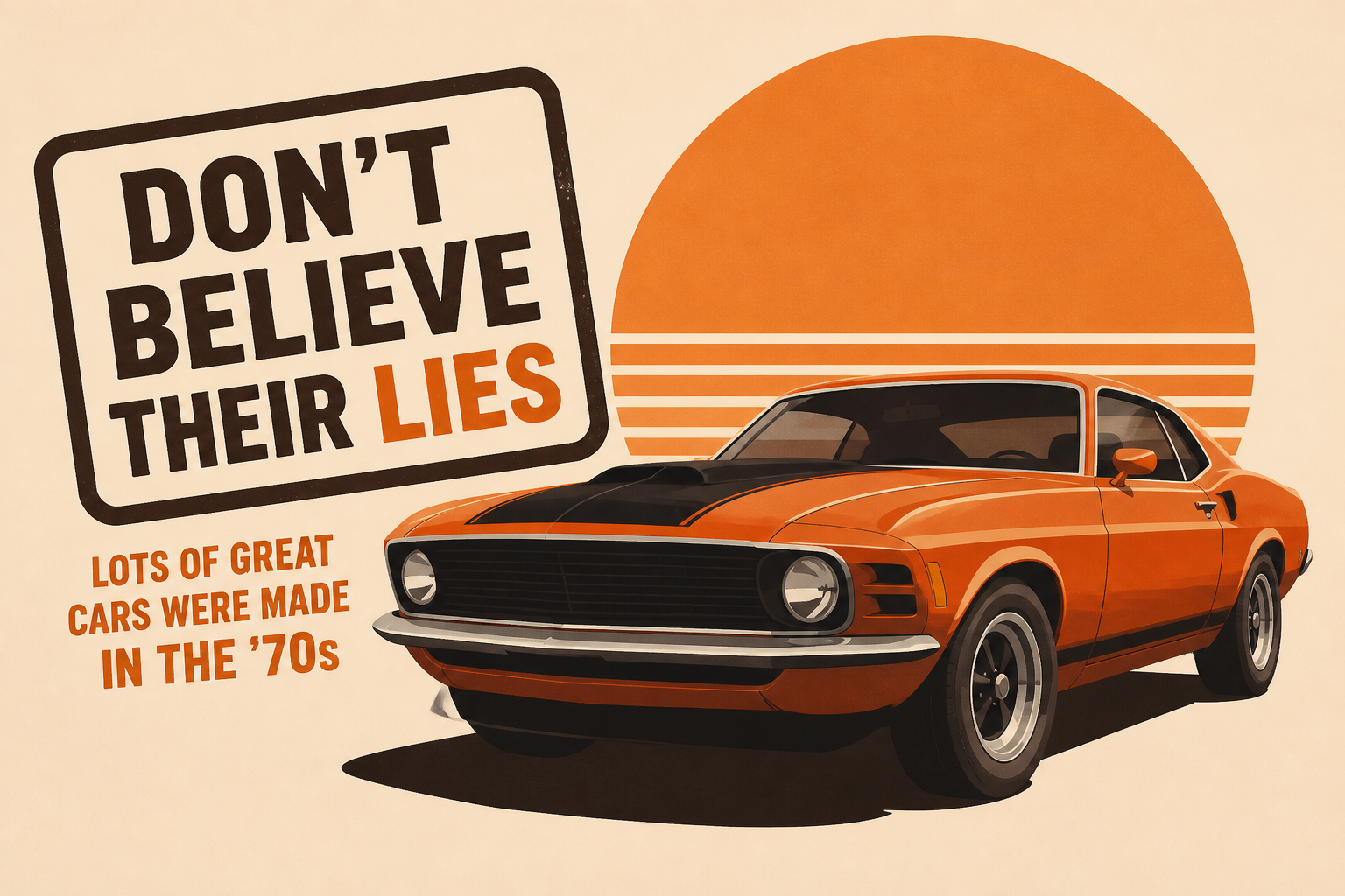 Don't Believe Their Lies, Lots Of Great Cars Were Made In The '70s