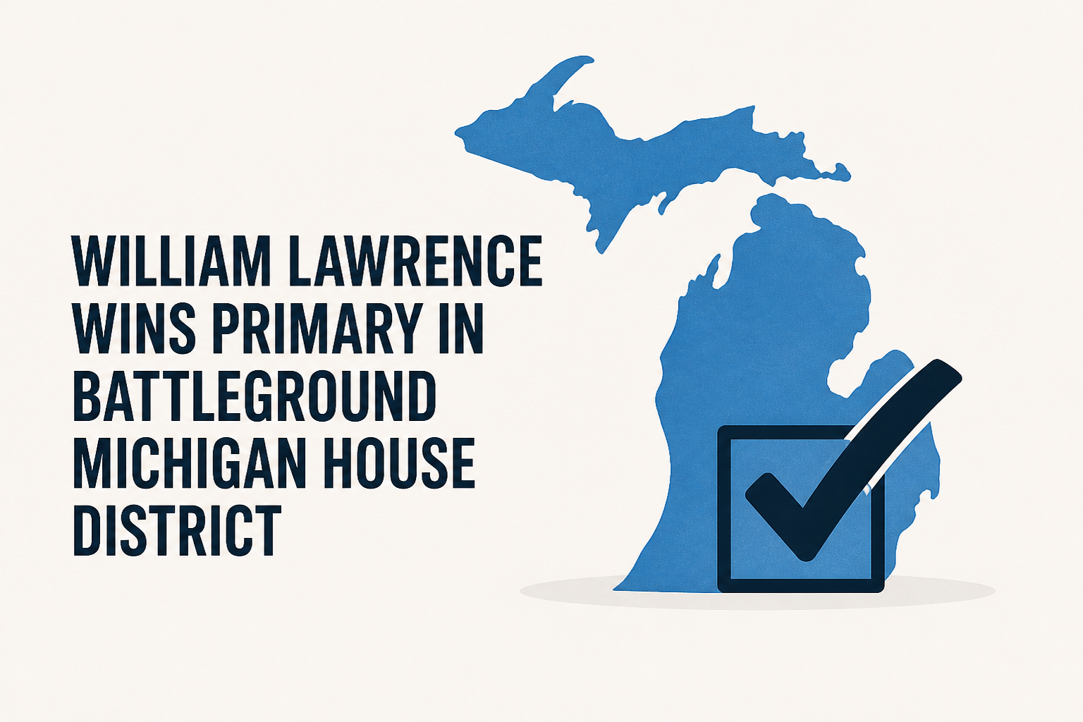 William Lawrence Wins Primary in Battleground Michigan House District