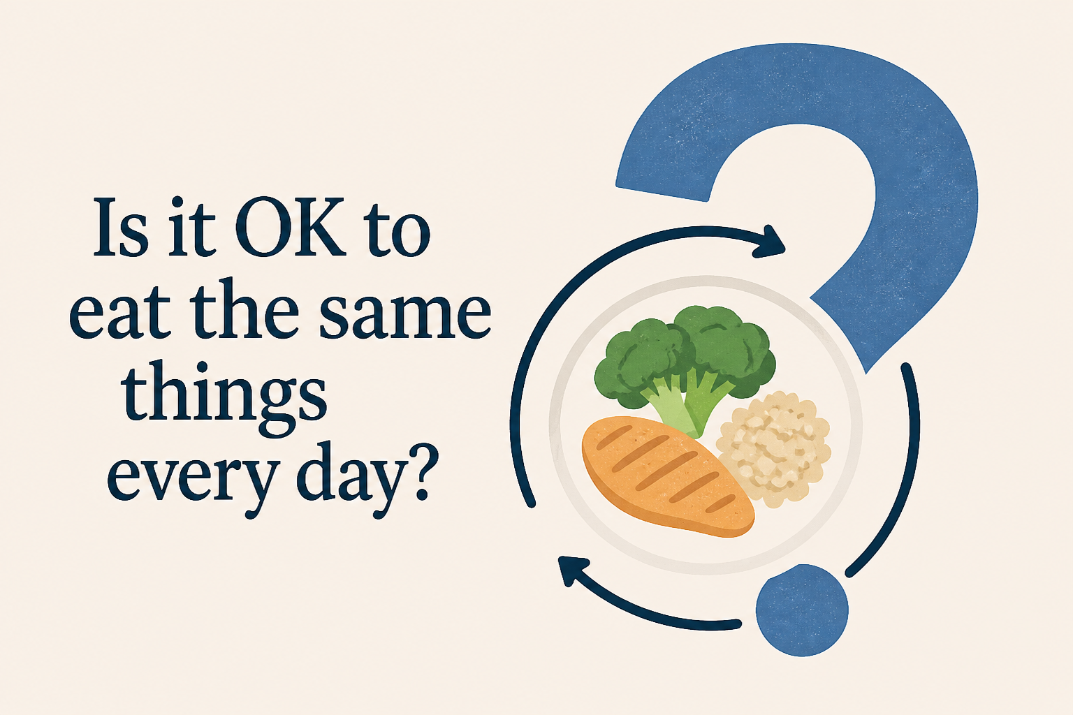 Is it OK to eat the same things every day?