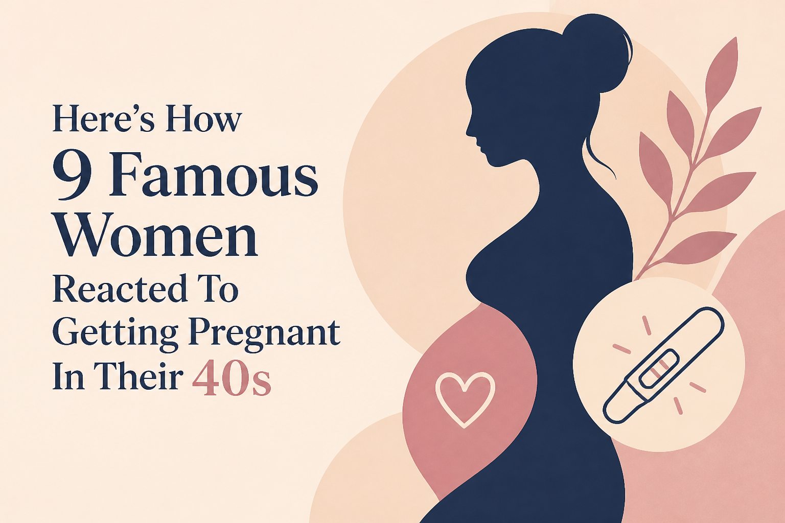 Here’s How 9 Famous Women Reacted To Getting Pregnant In Their 40s