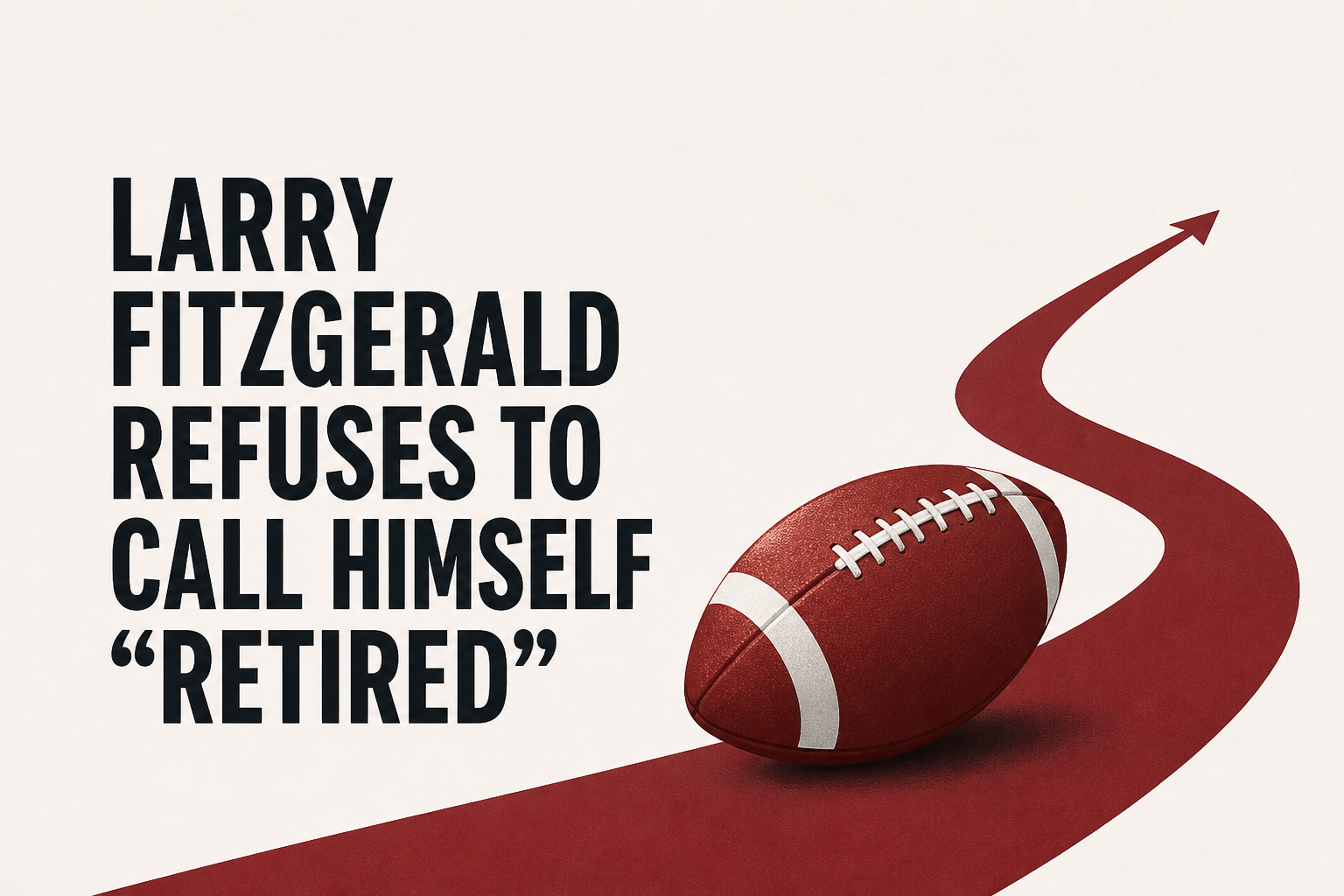 Larry Fitzgerald refuses to call himself "retired"