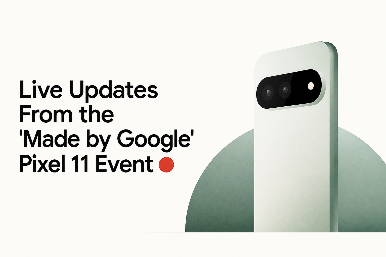 Live Updates From the ‘Made by Google’ Pixel 11 Event 🔴