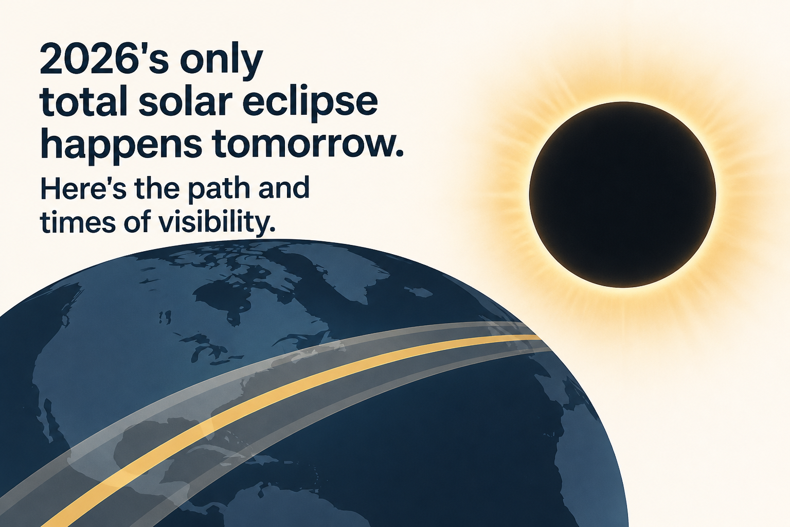 2026's only total solar eclipse happens tomorrow. Here's the path and times of visibility.