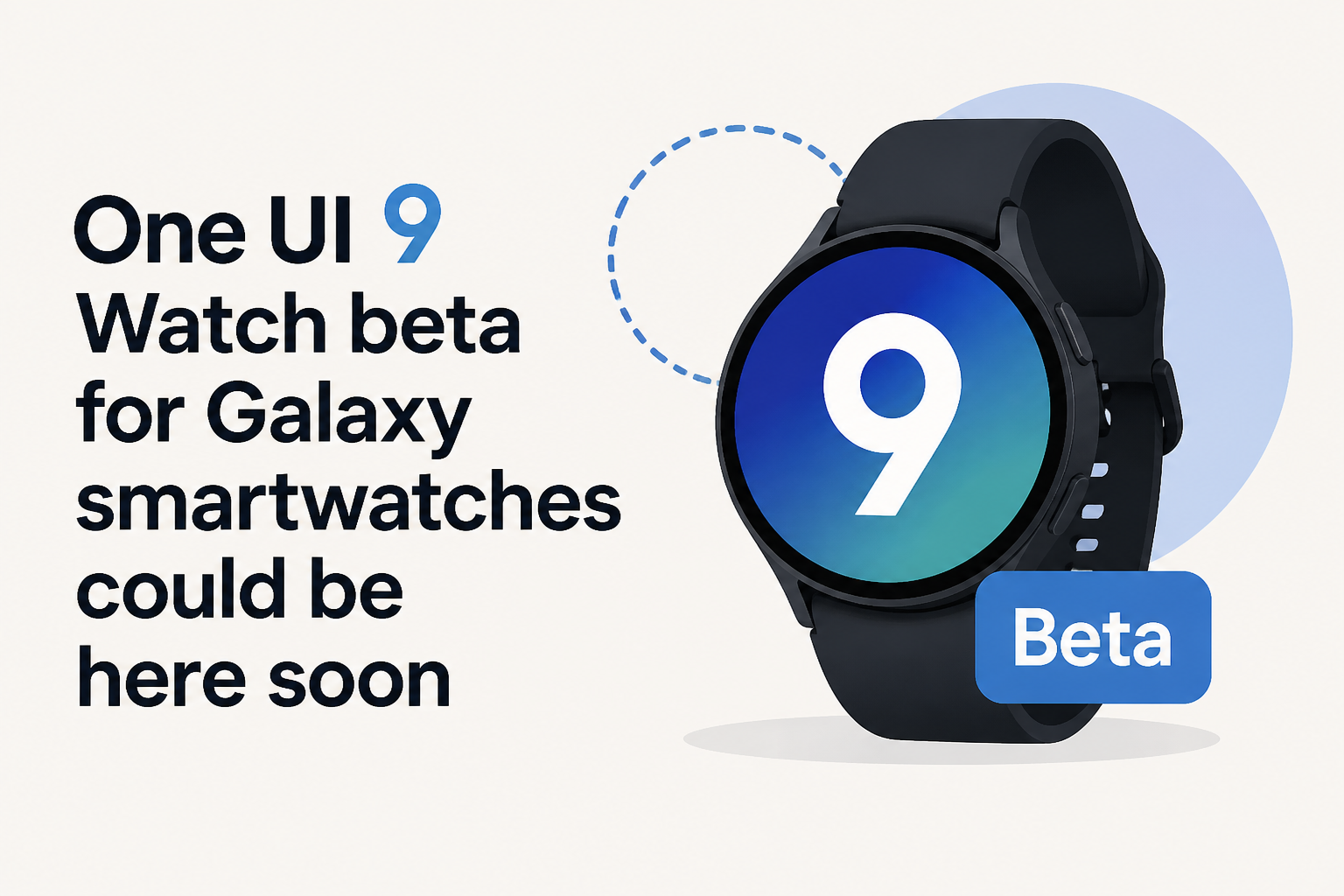 One UI 9 Watch beta for Galaxy smartwatches could be here soon
