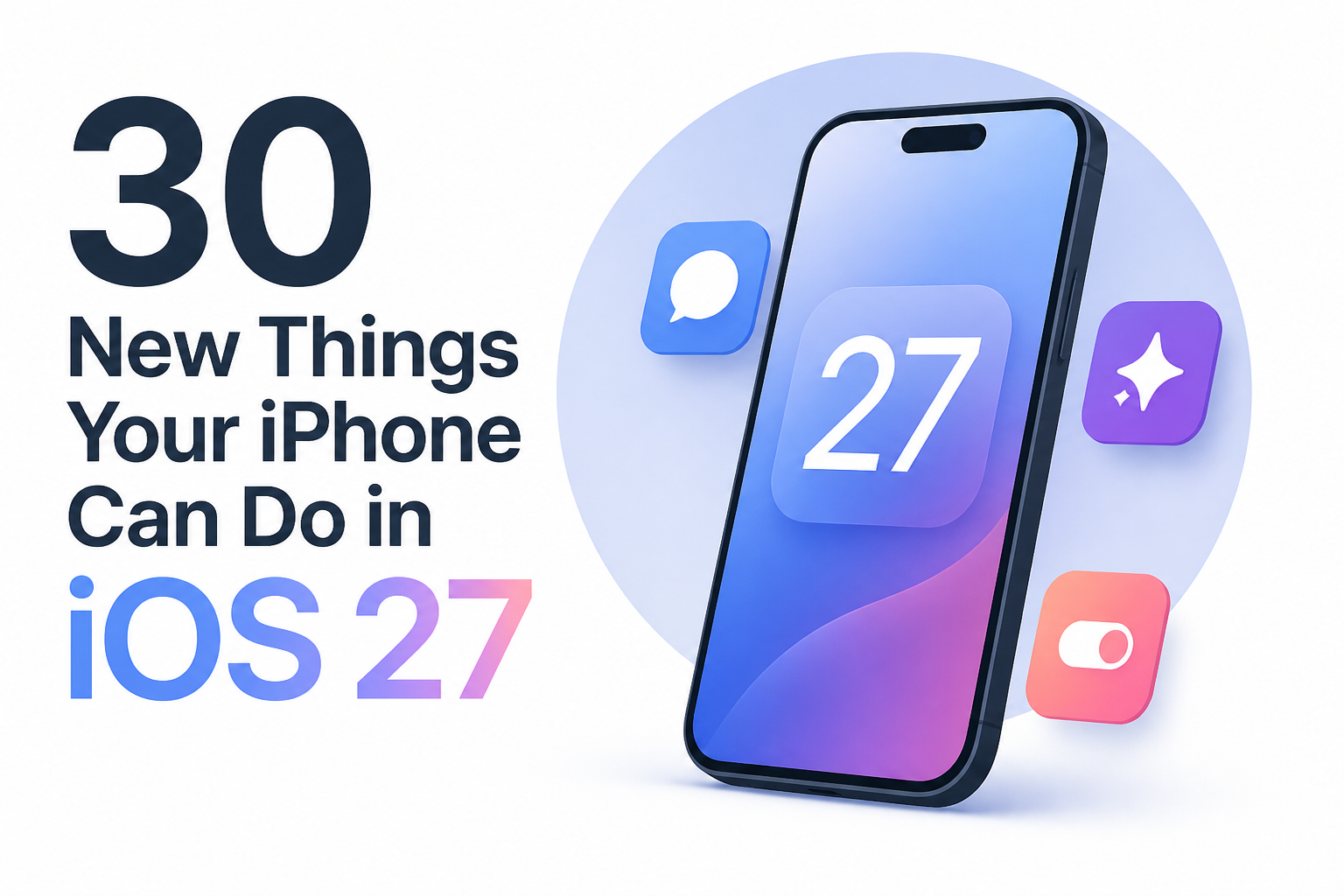 30 New Things Your iPhone Can Do in iOS 27
