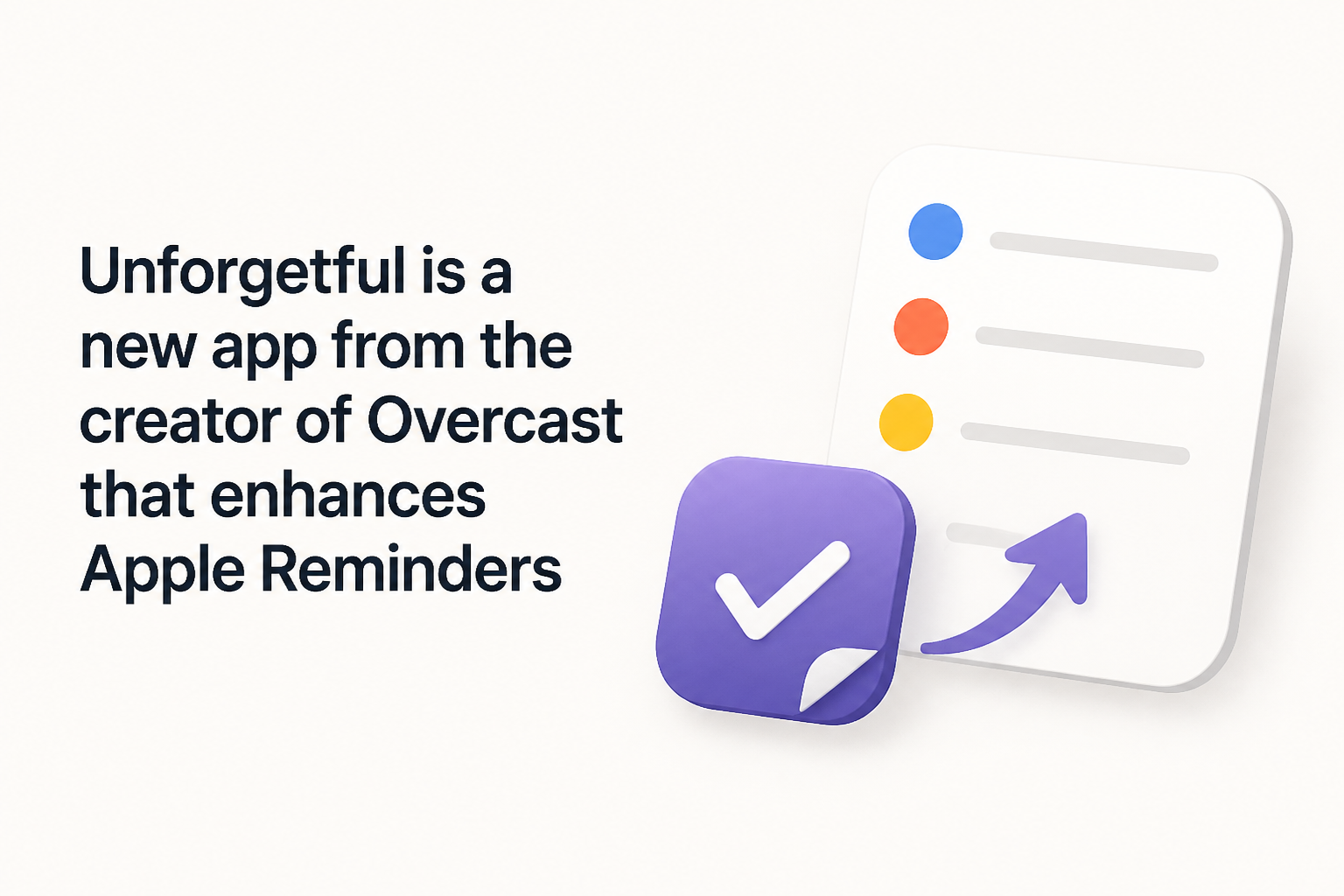 Unforgetful is a new app from the creator of Overcast that enhances Apple Reminders