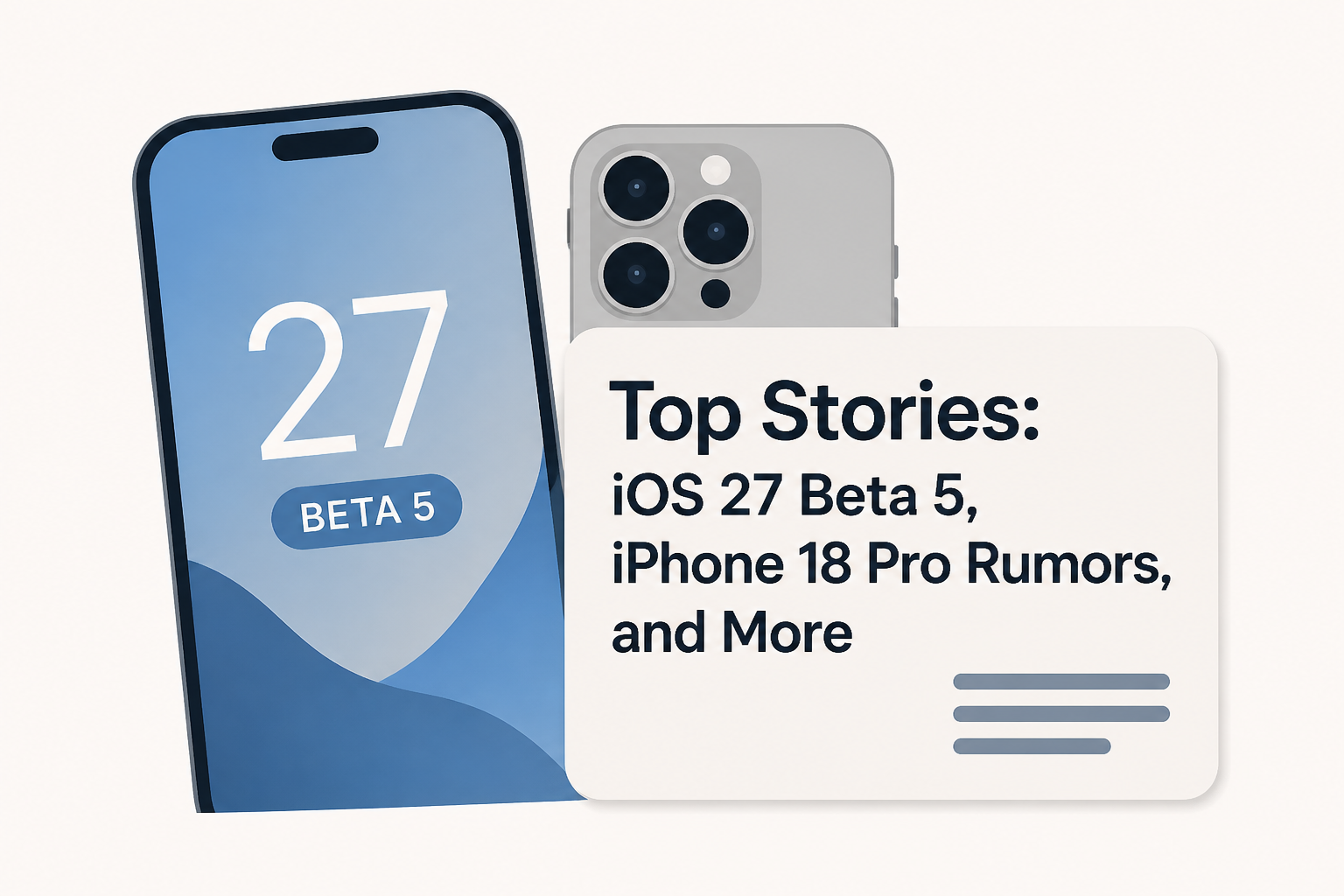 Top Stories: iOS 27 Beta 5, iPhone 18 Pro Rumors, and More