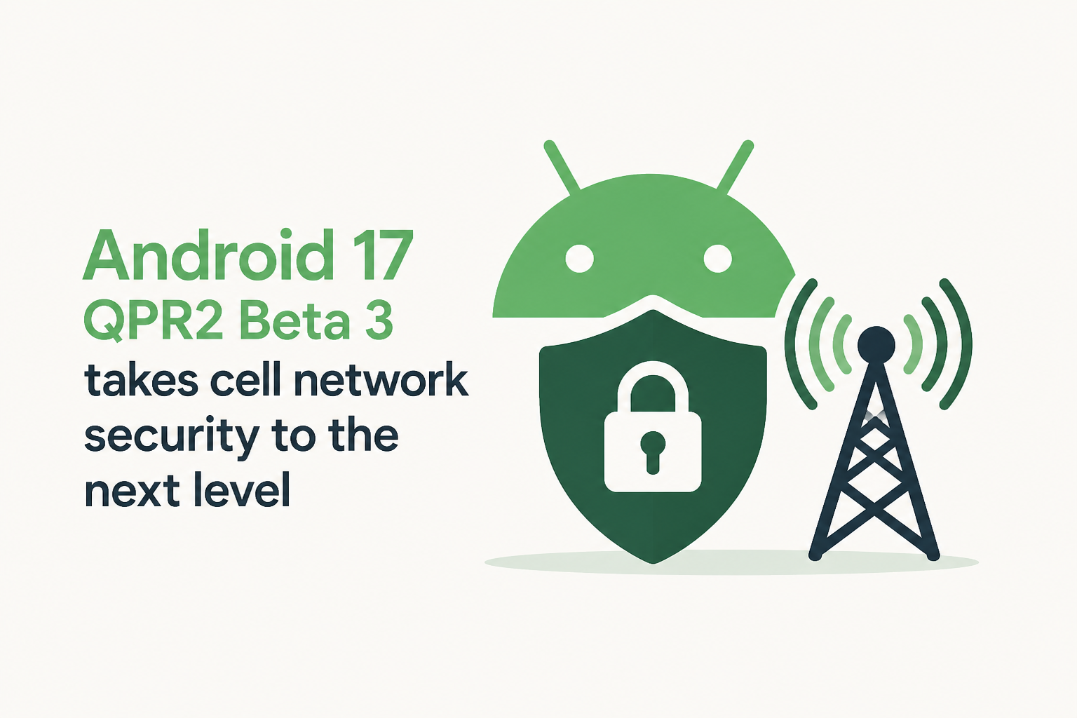Android 17 QPR2 Beta 3 takes cell network security to the next level