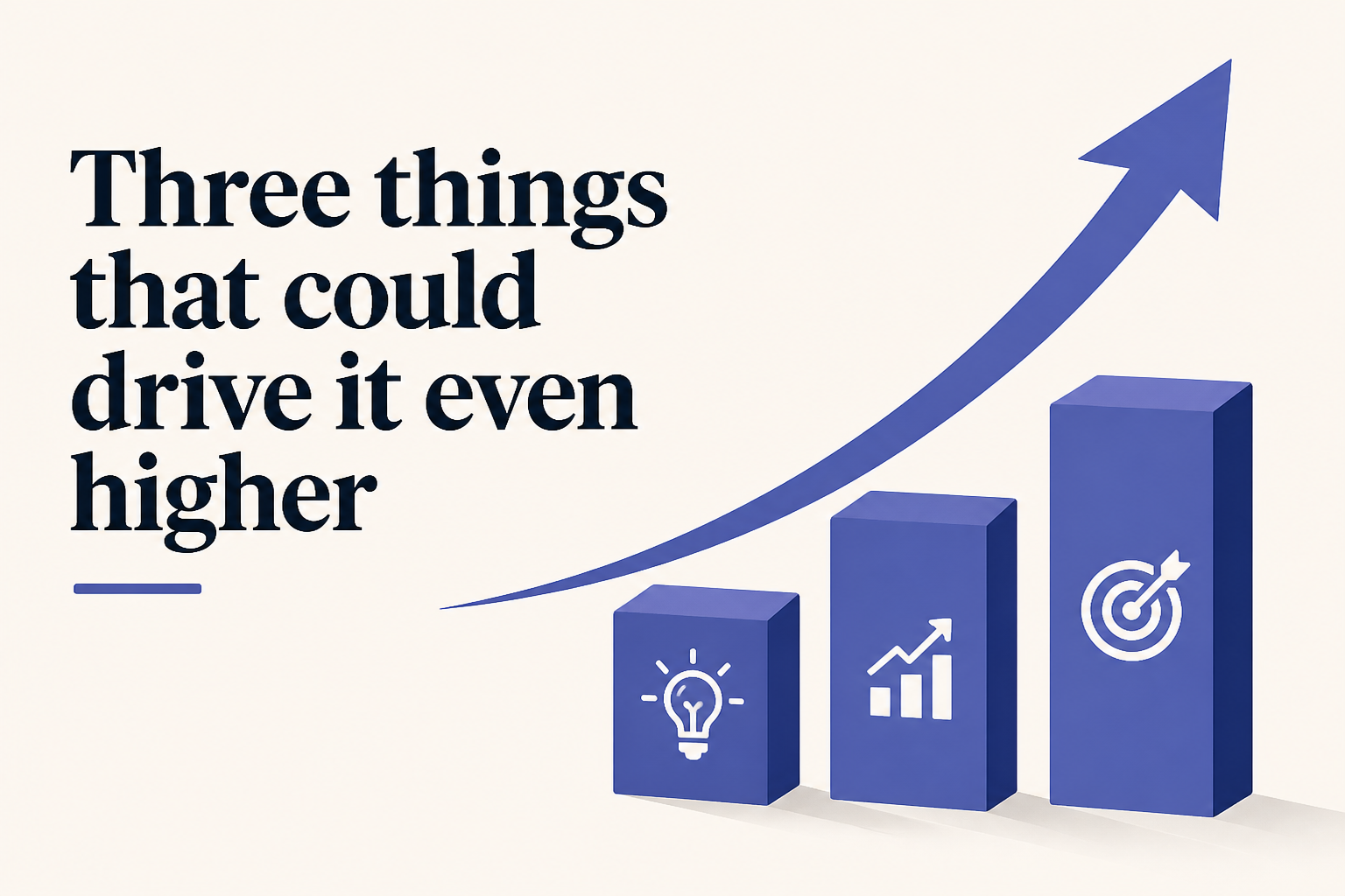 Three things that could drive it even higher