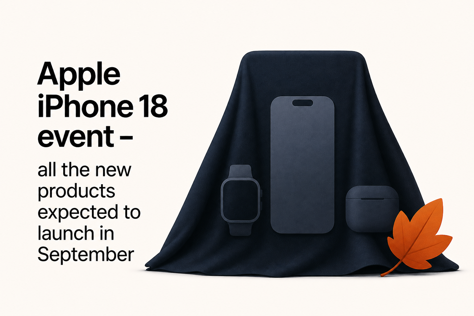 Apple iPhone 18 event - all the new products expected to launch in September