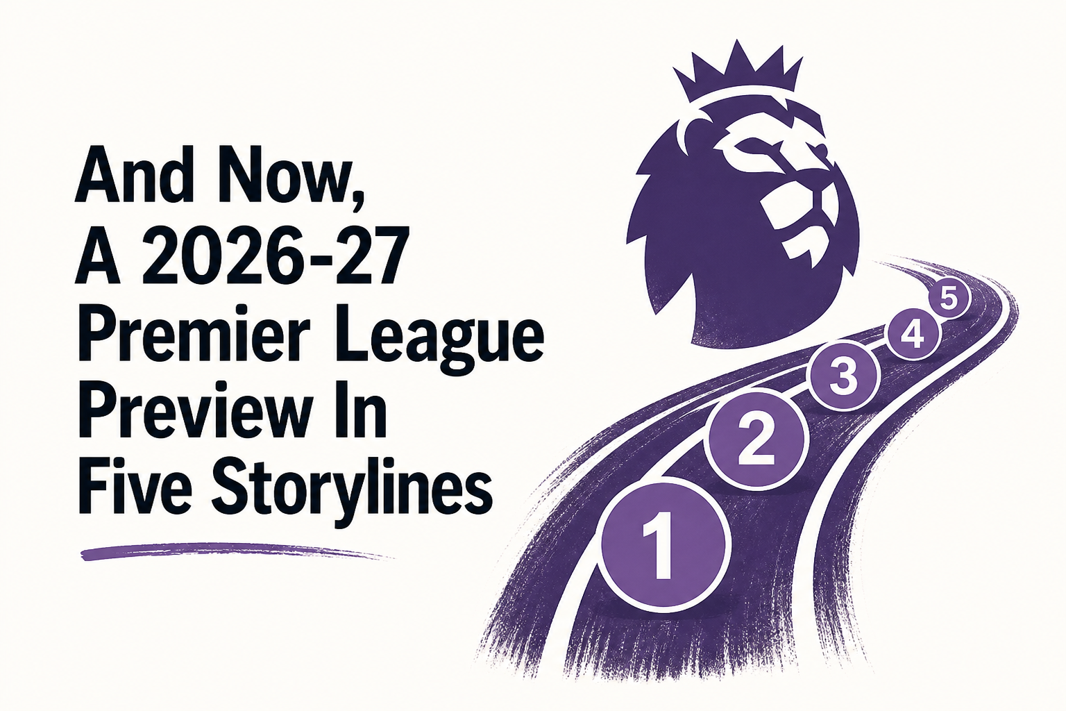 And Now, A 2026-27 Premier League Preview In Five Storylines