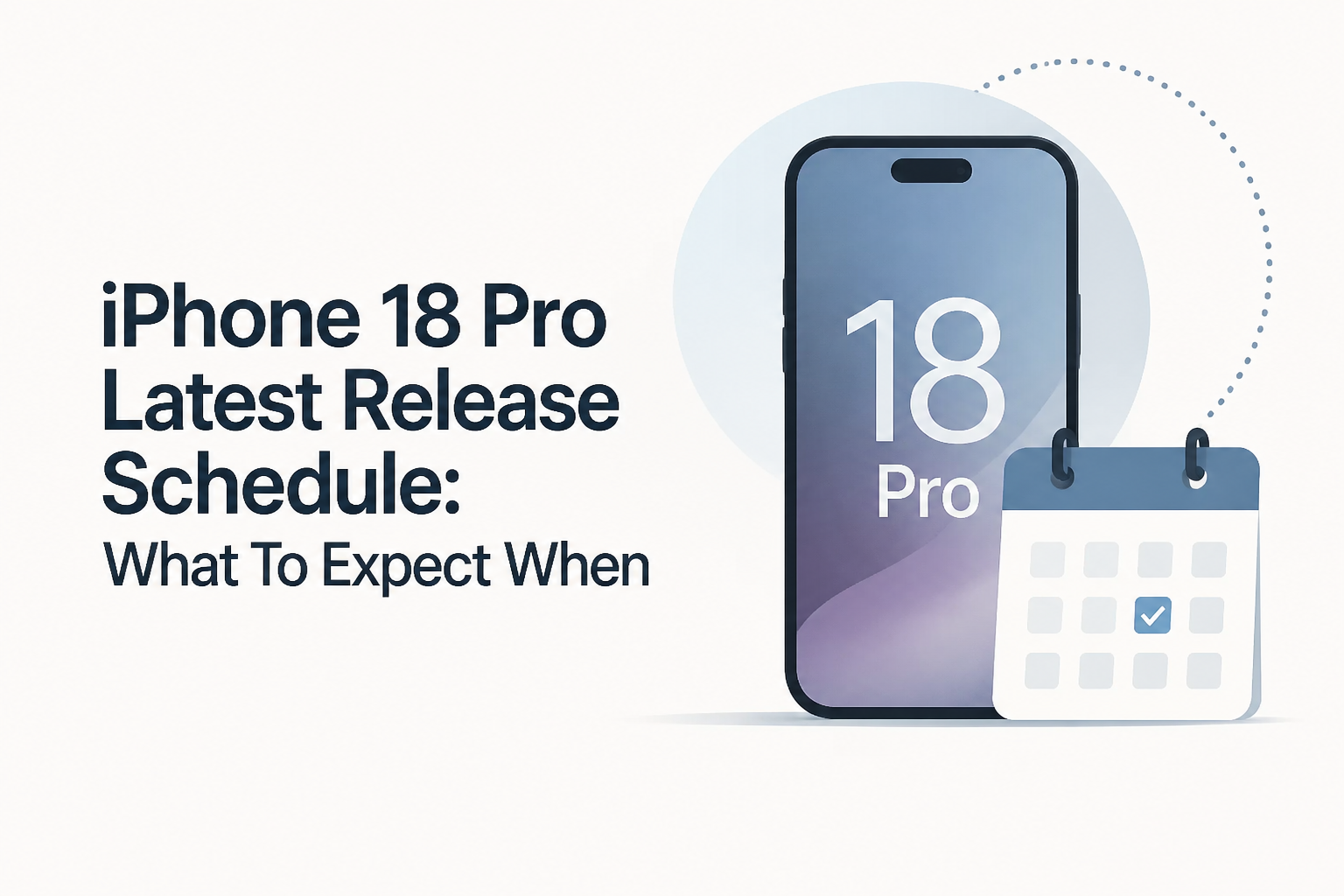 iPhone 18 Pro Latest Release Schedule: What To Expect When