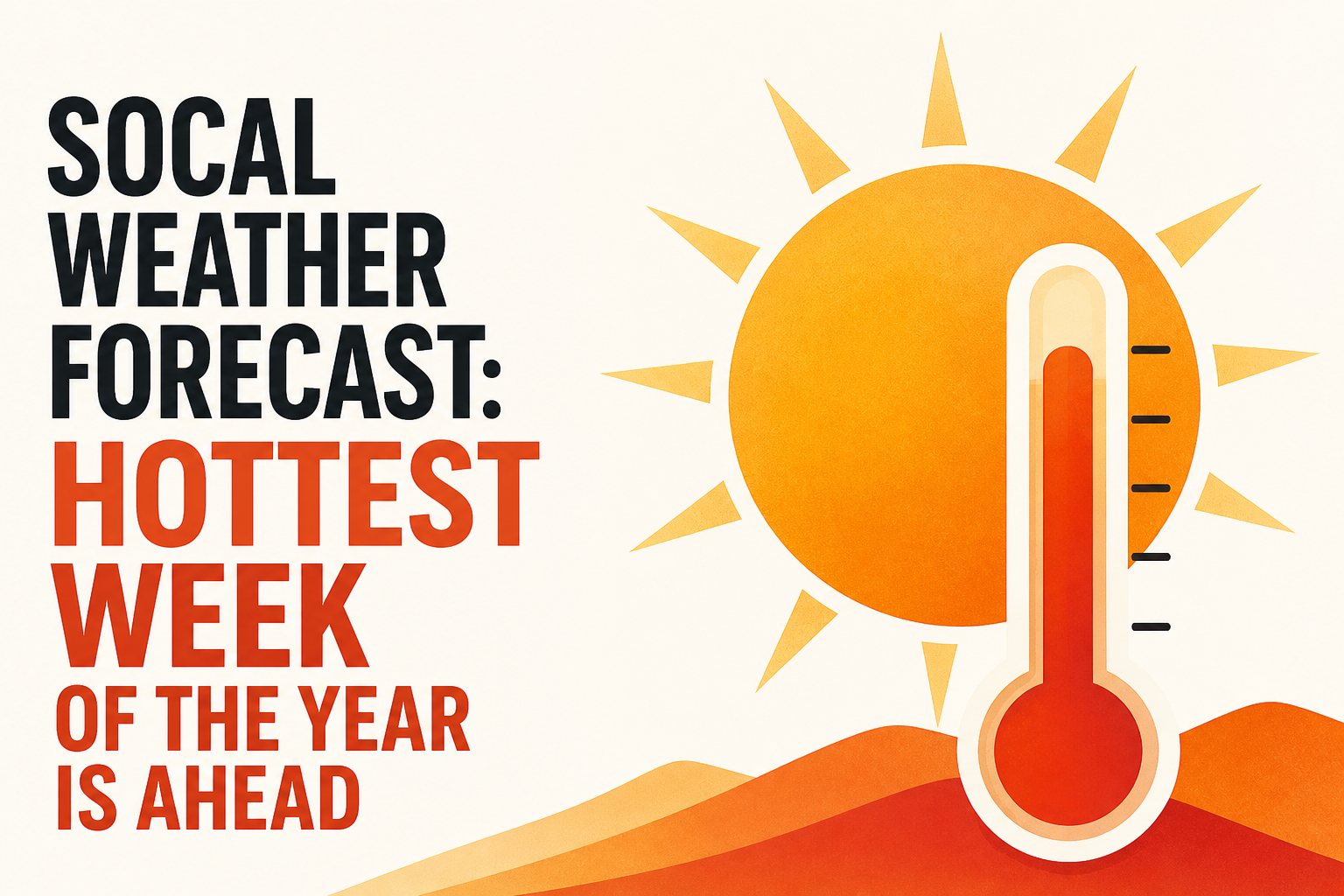 SoCal weather forecast: Hottest week of the year is ahead