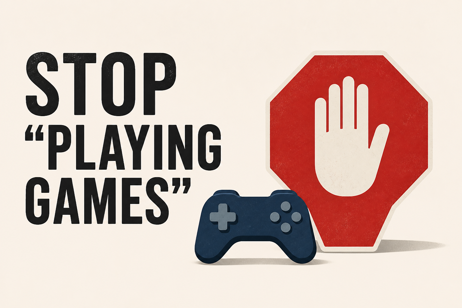 Stop "Playing Games"