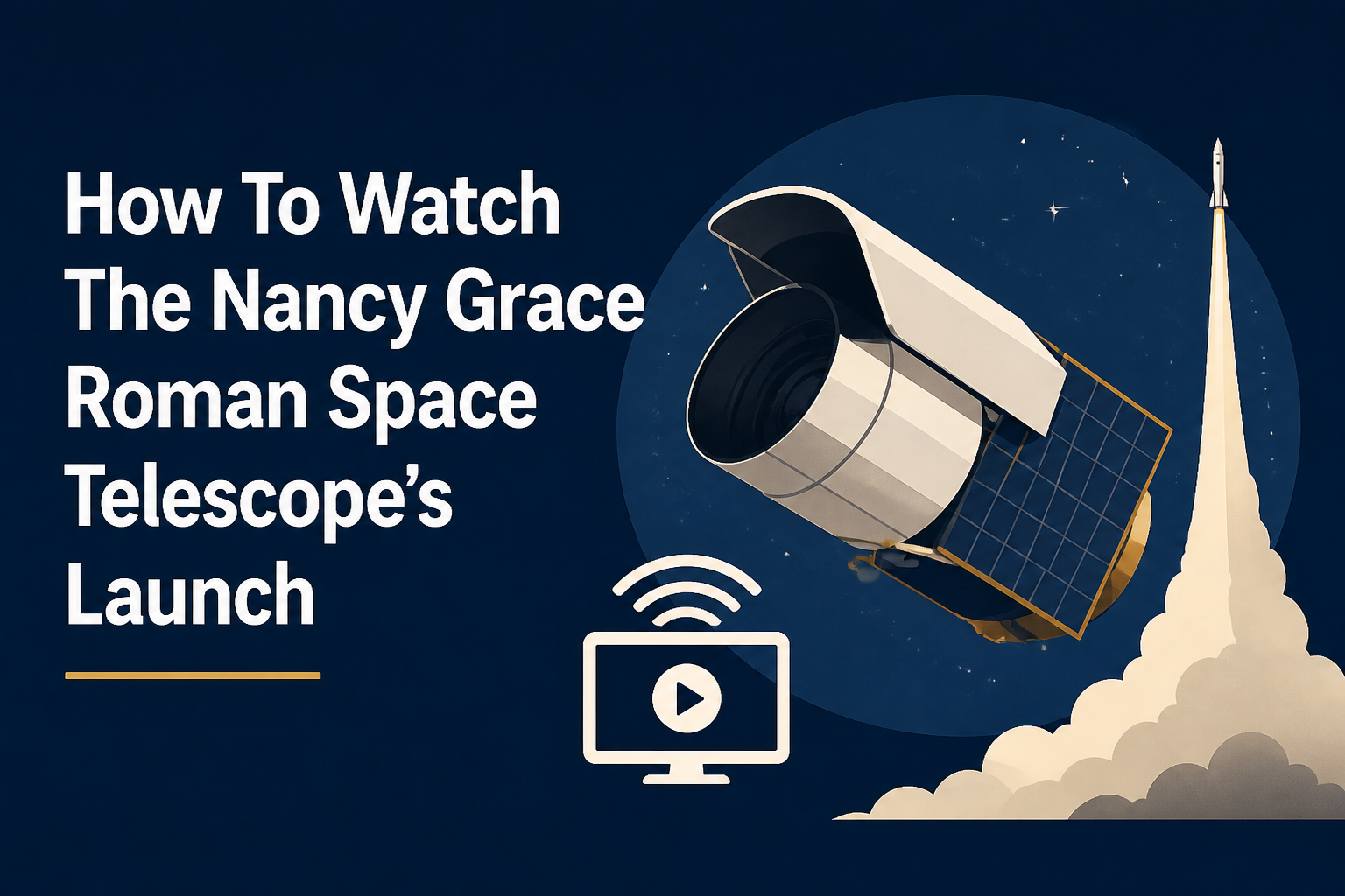How To Watch The Nancy Grace Roman Space Telescope's Launch