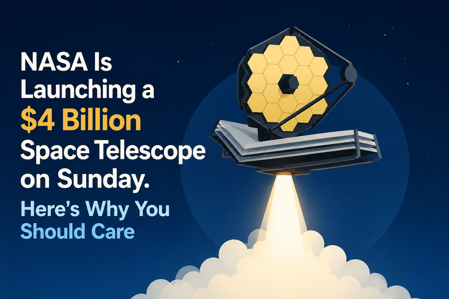 NASA Is Launching a $4 Billion Space Telescope on Sunday. Here's Why You Should Care