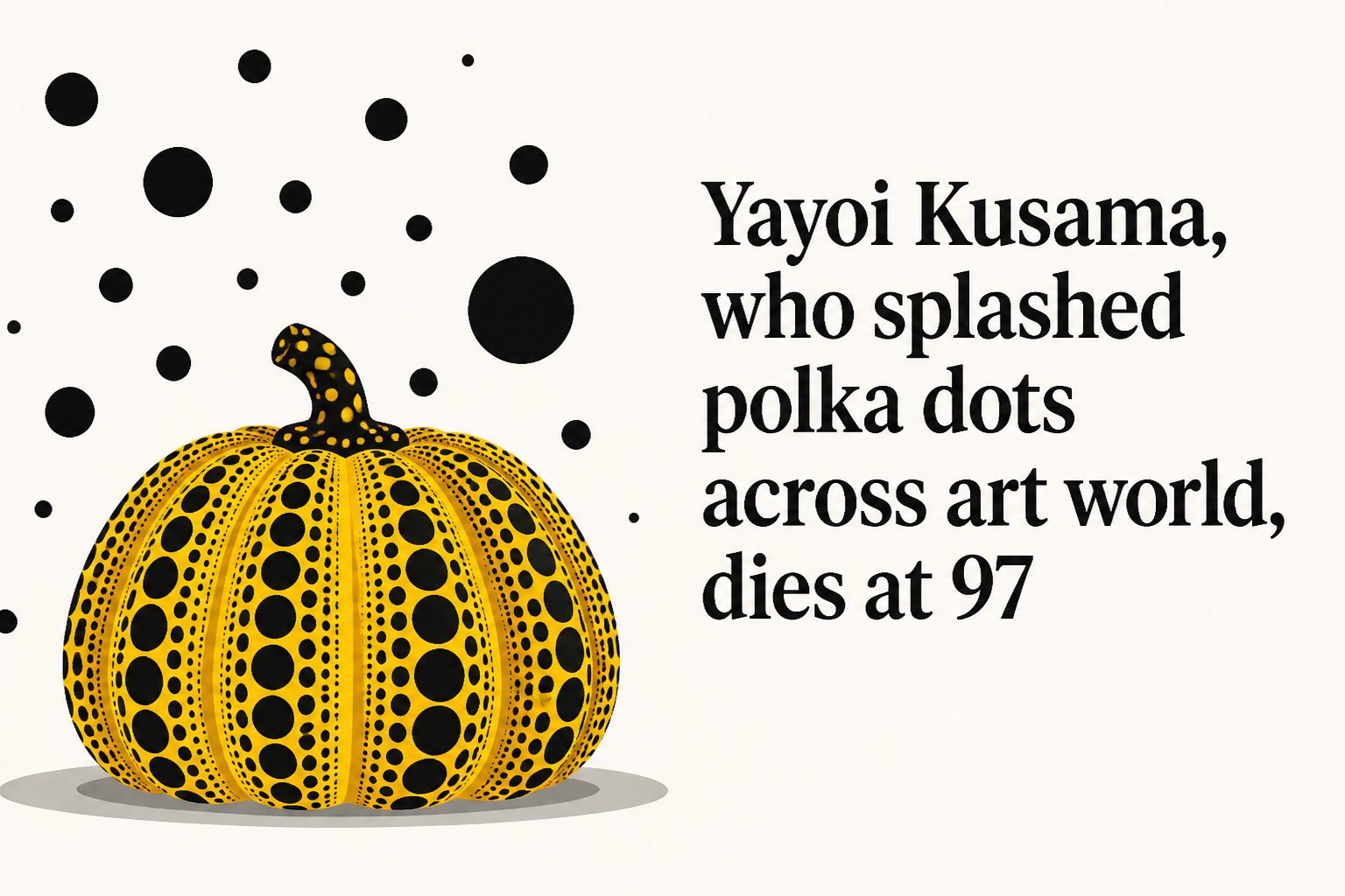 Yayoi Kusama, who splashed polka dots across art world, dies at 97