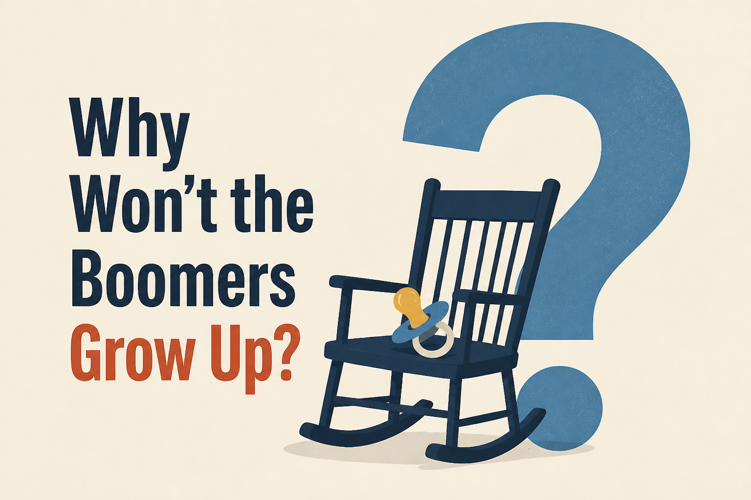 Why Won’t the Boomers Grow Up?