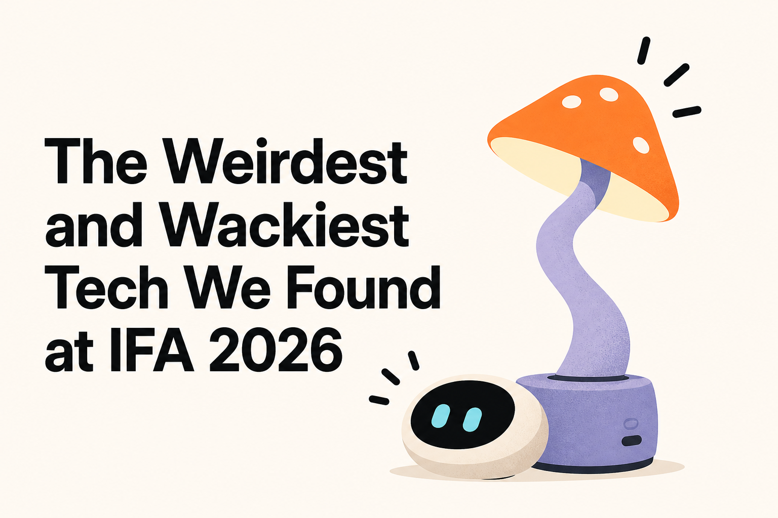 The Weirdest and Wackiest Tech We Found at IFA 2026