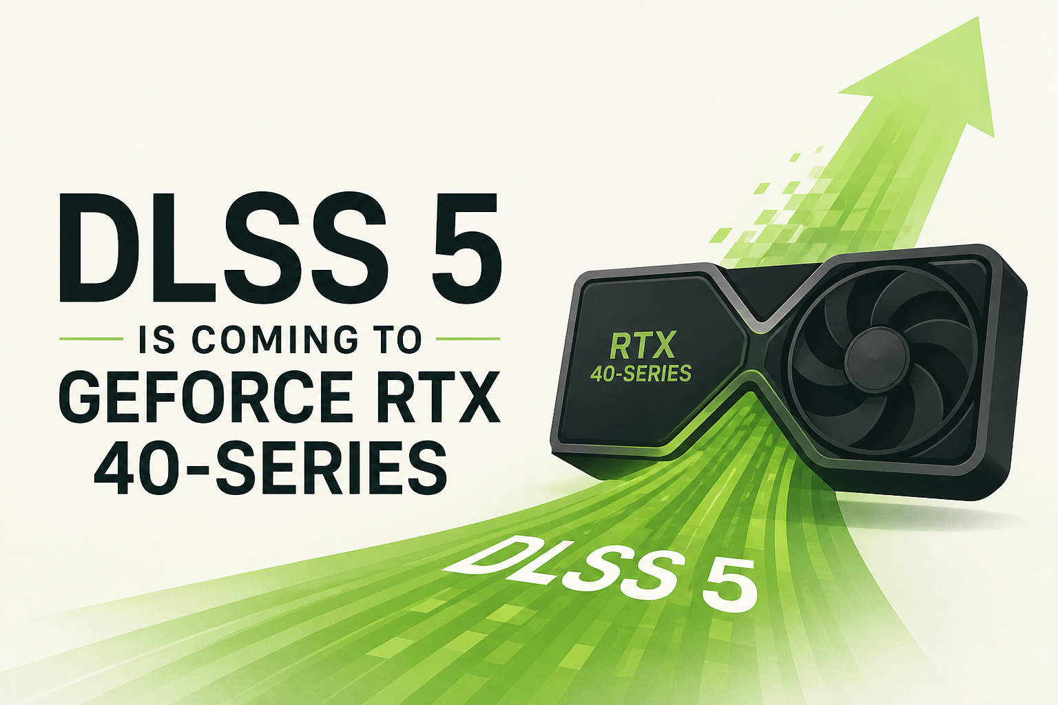 NVIDIA Confirms DLSS 5 for GeForce RTX 40-Series is Coming