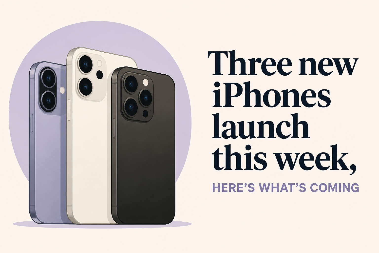 Three new iPhones launch this week, here’s what’s coming