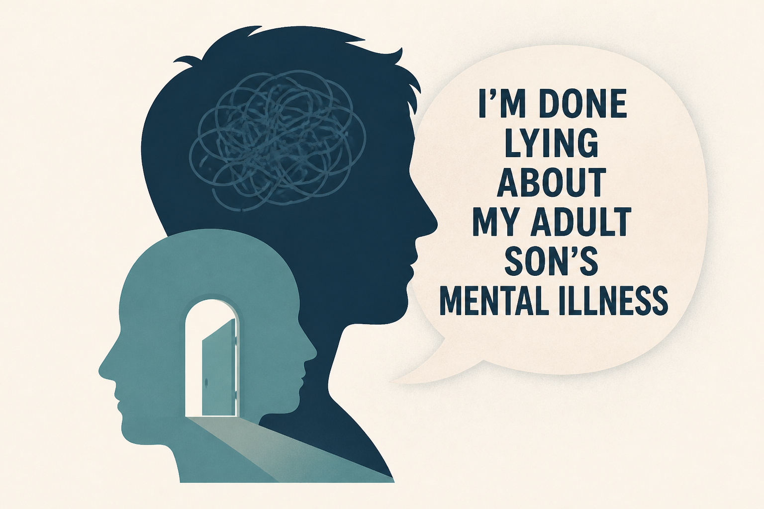 I’m Done Lying About My Adult Son’s Mental Illness