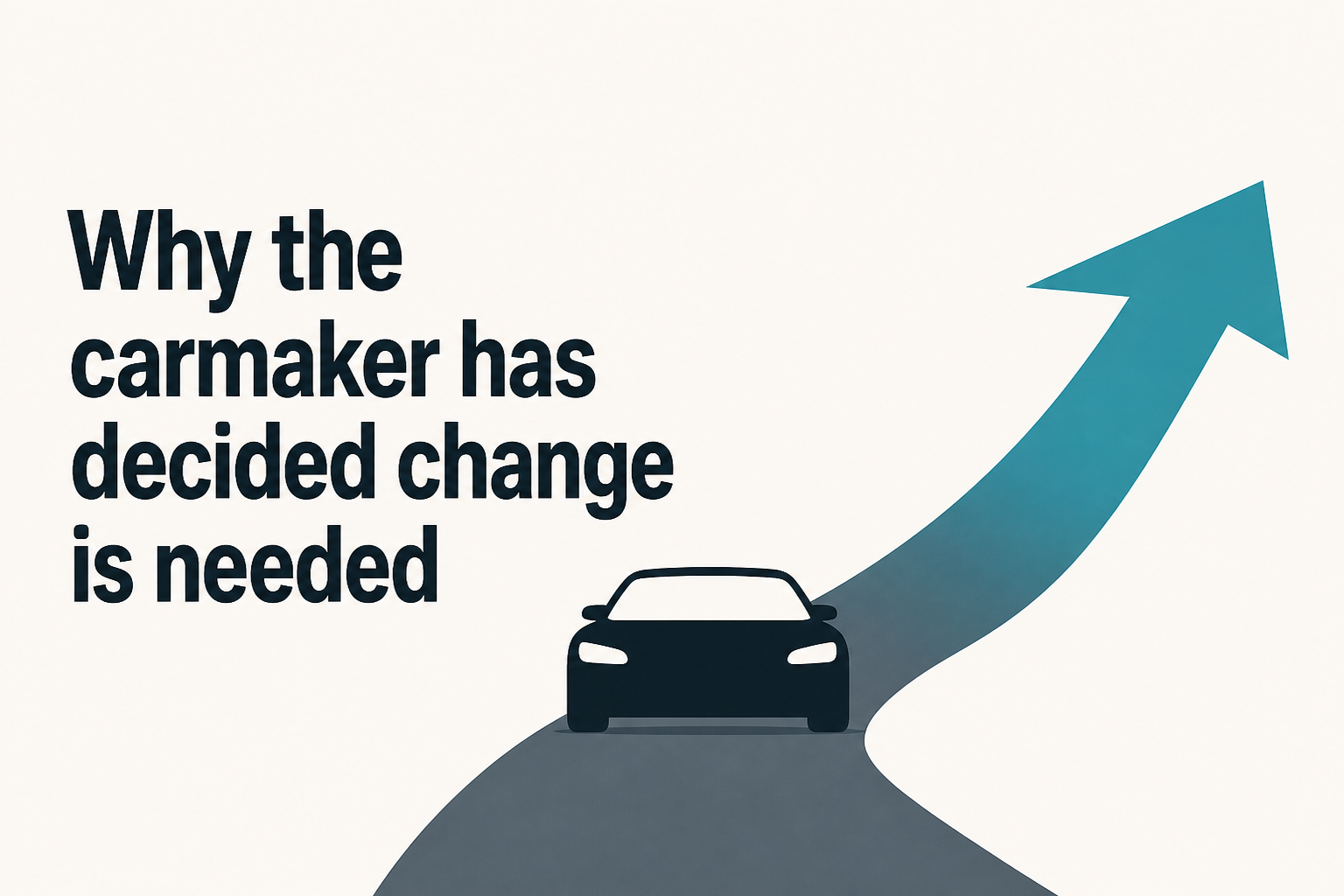 Why the carmaker has decided change is needed