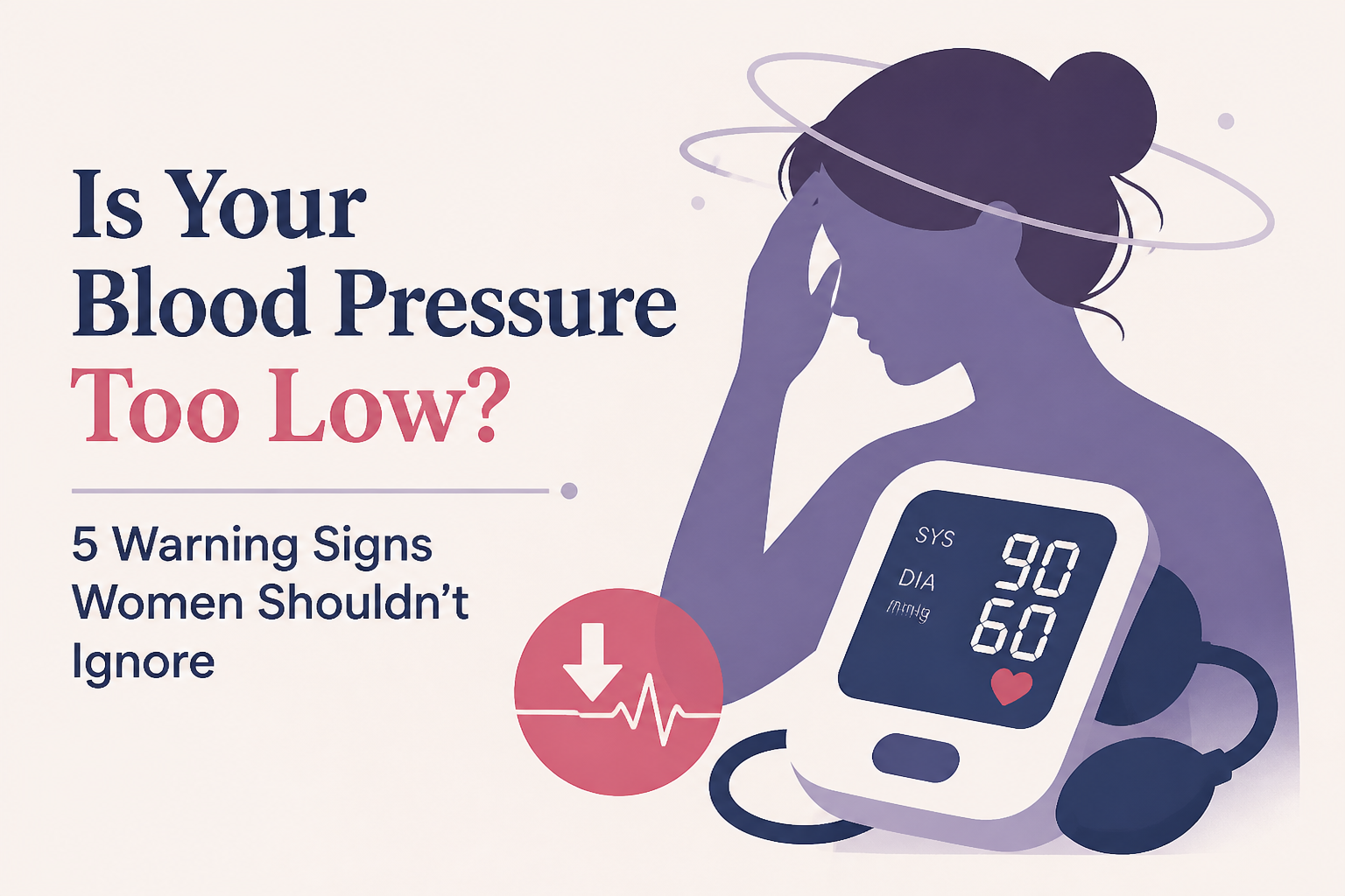 Is Your Blood Pressure Too Low? 5 Warning Signs Women Shouldn’t Ignore