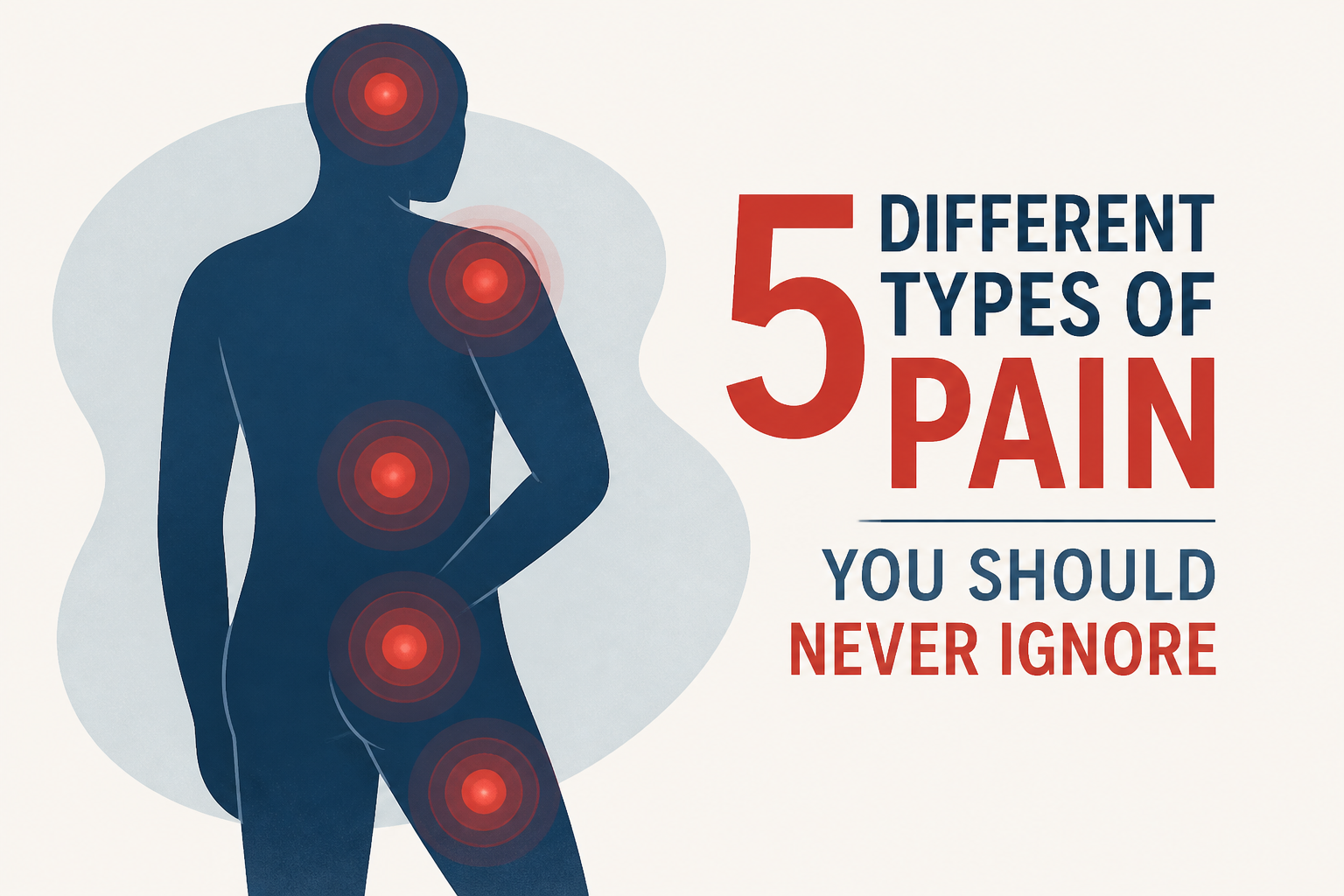 5 Different Types of Pain You Should Never Ignore