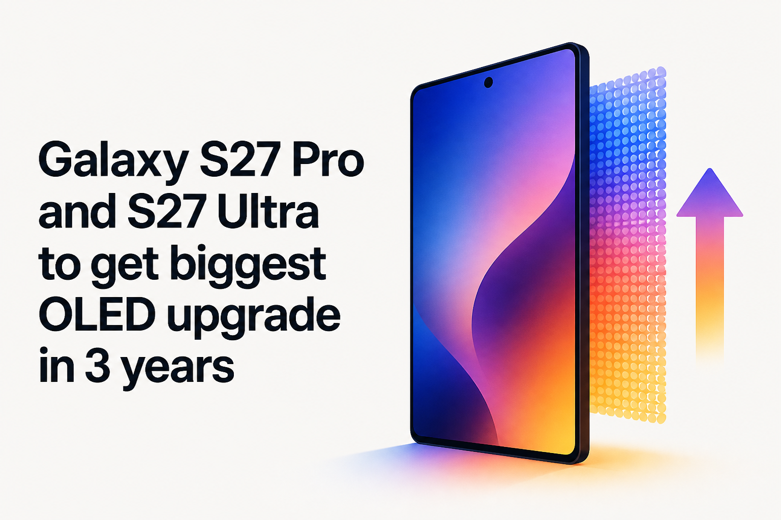 Galaxy S27 Pro and S27 Ultra to get biggest OLED upgrade in 3 years