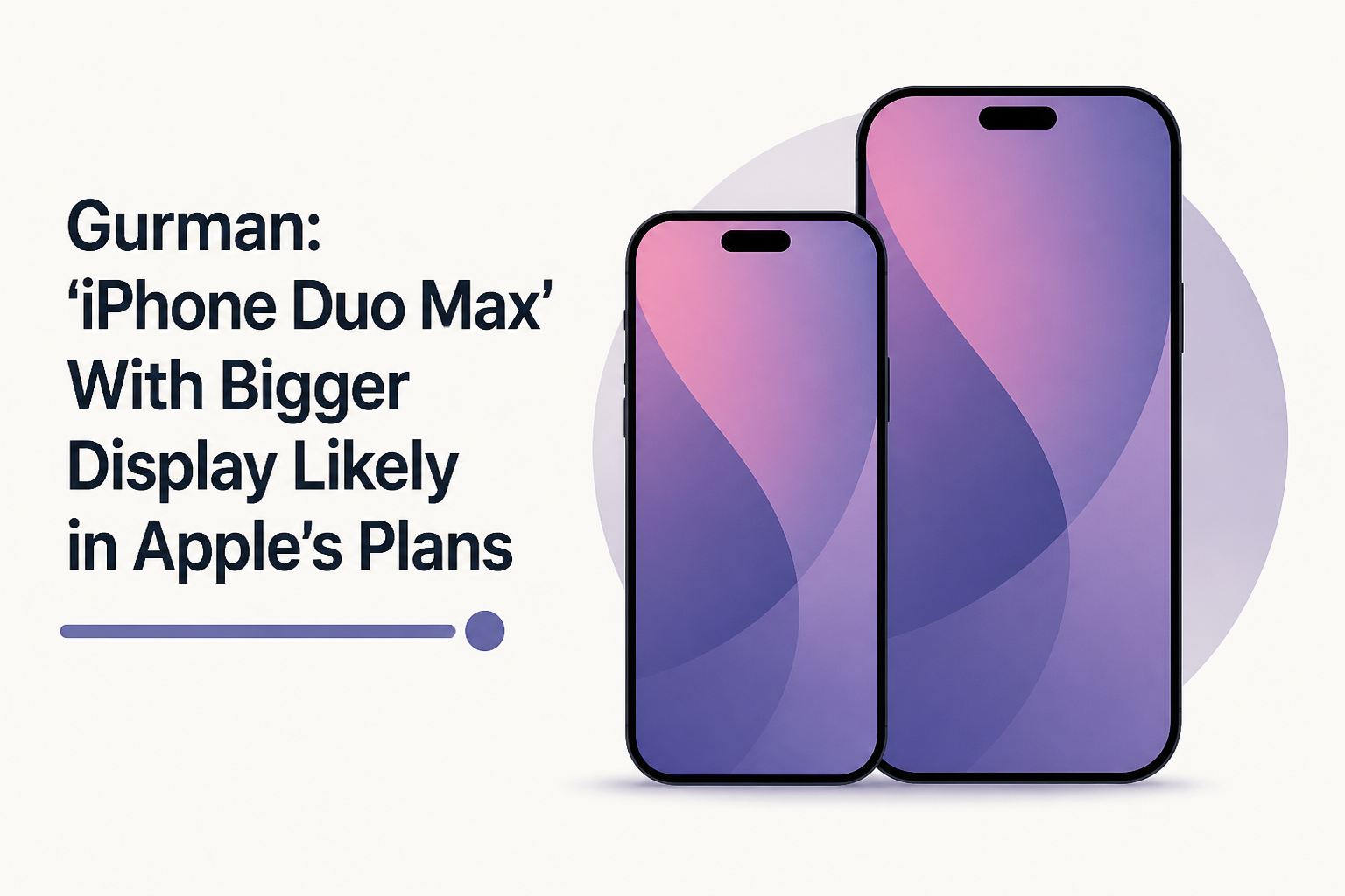 Gurman: 'iPhone Duo Max' With Bigger Display Likely in Apple's Plans