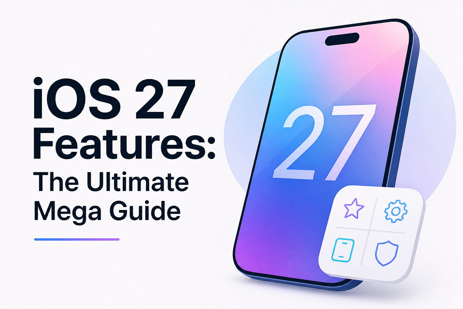 iOS 27 Features: The Ultimate Mega Guide