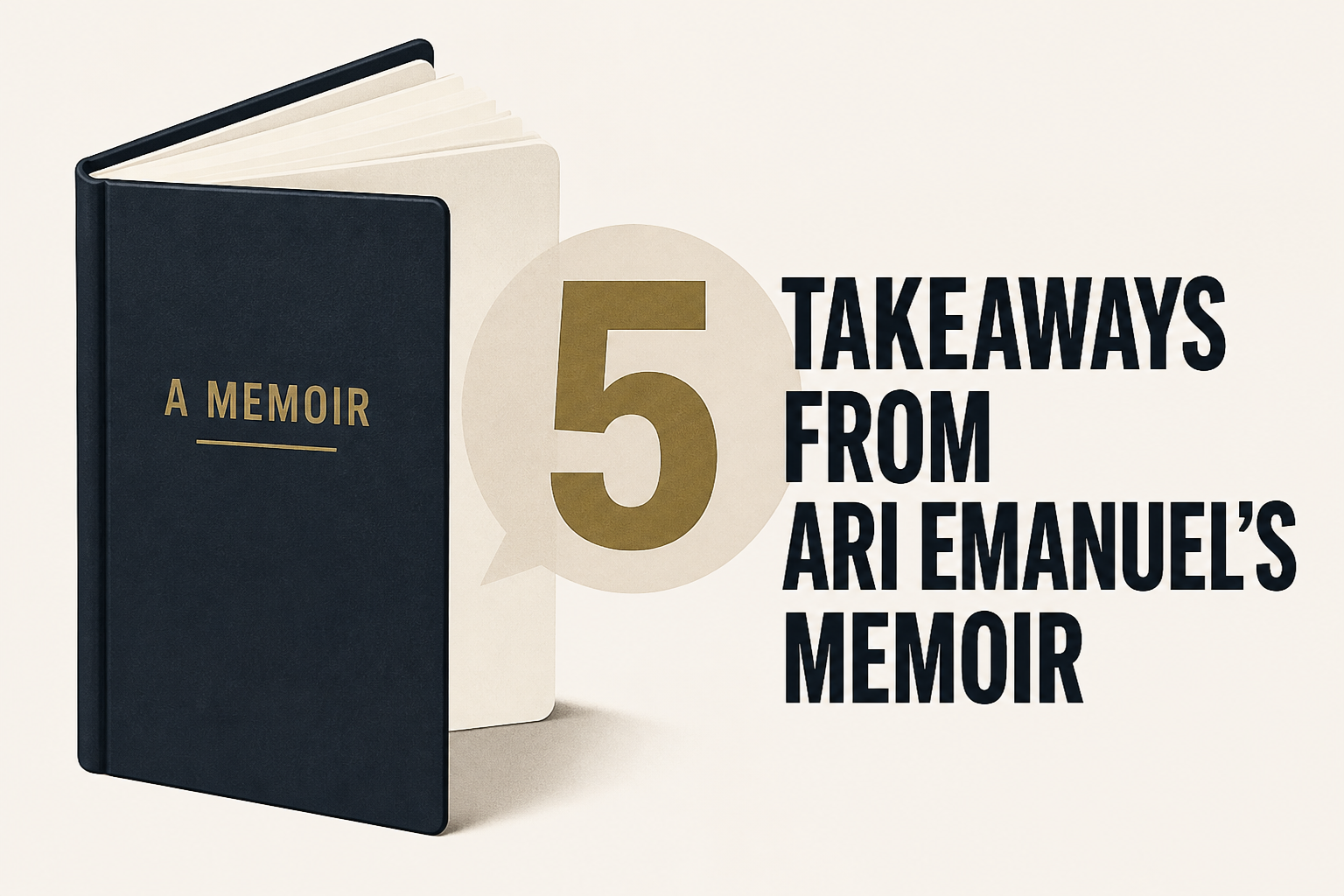 5 Takeaways From Ari Emanuel’s Memoir