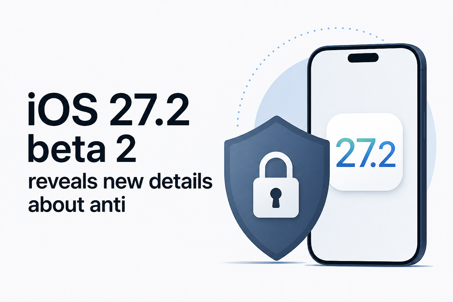 iOS 27.2 beta 2 reveals new details about anti