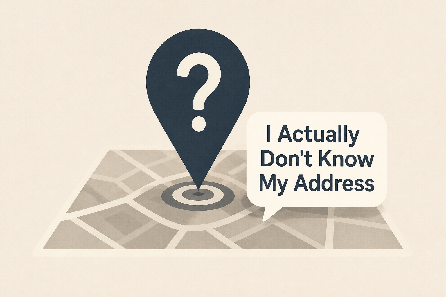 'I Actually Don't Know My Address'