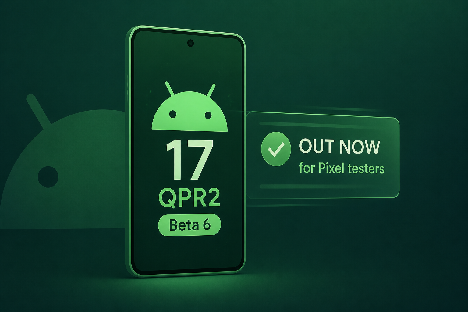 Android 17 QPR2 Beta 6 is out now for Pixel testers