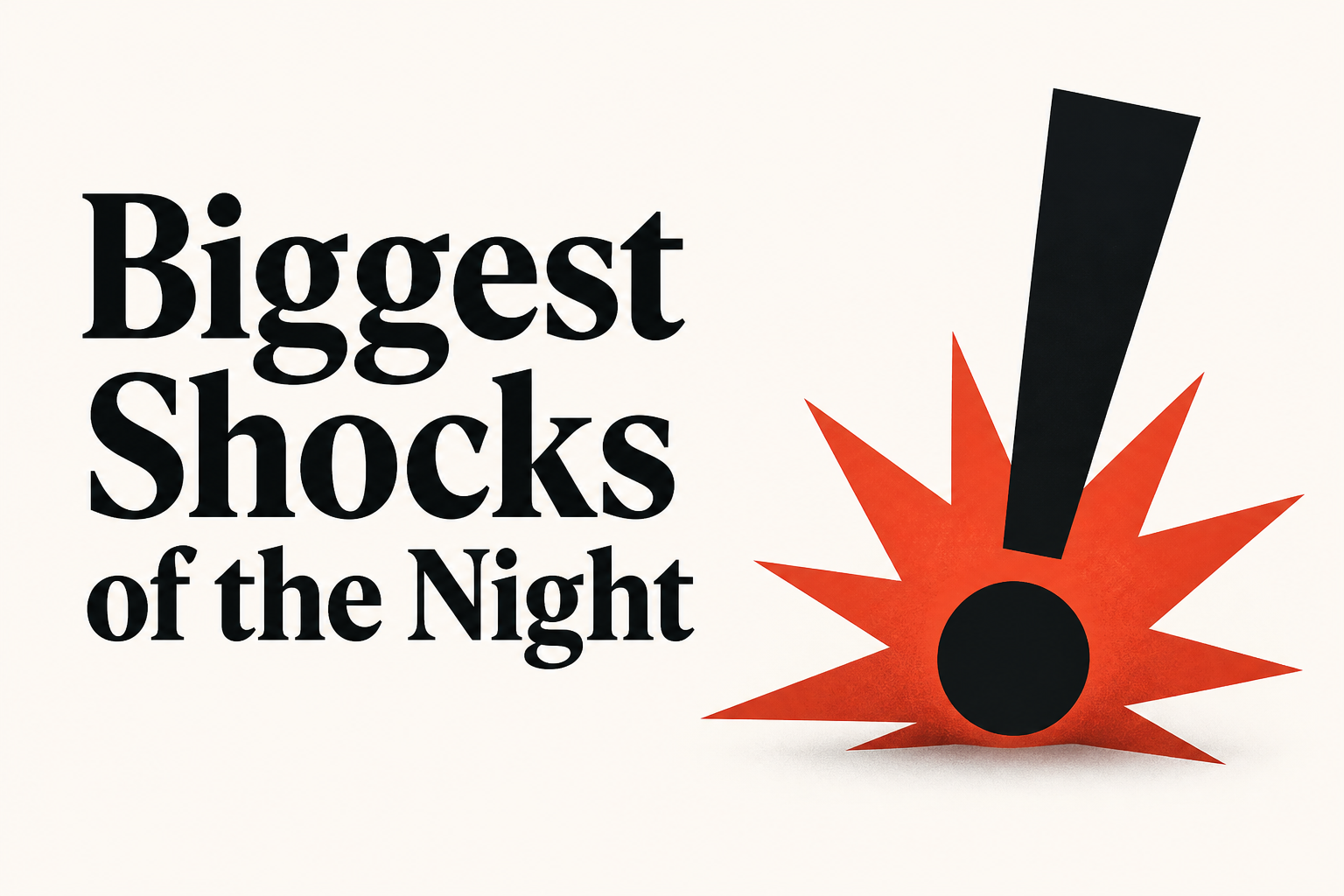 Biggest Shocks of the Night