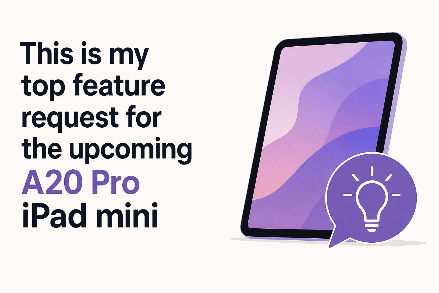 This is my top feature request for the upcoming A20 Pro iPad mini