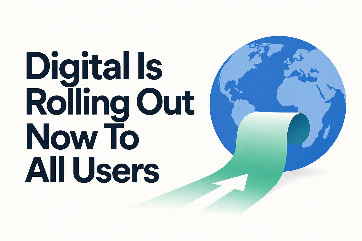 Digital Is Rolling Out Now To All Users