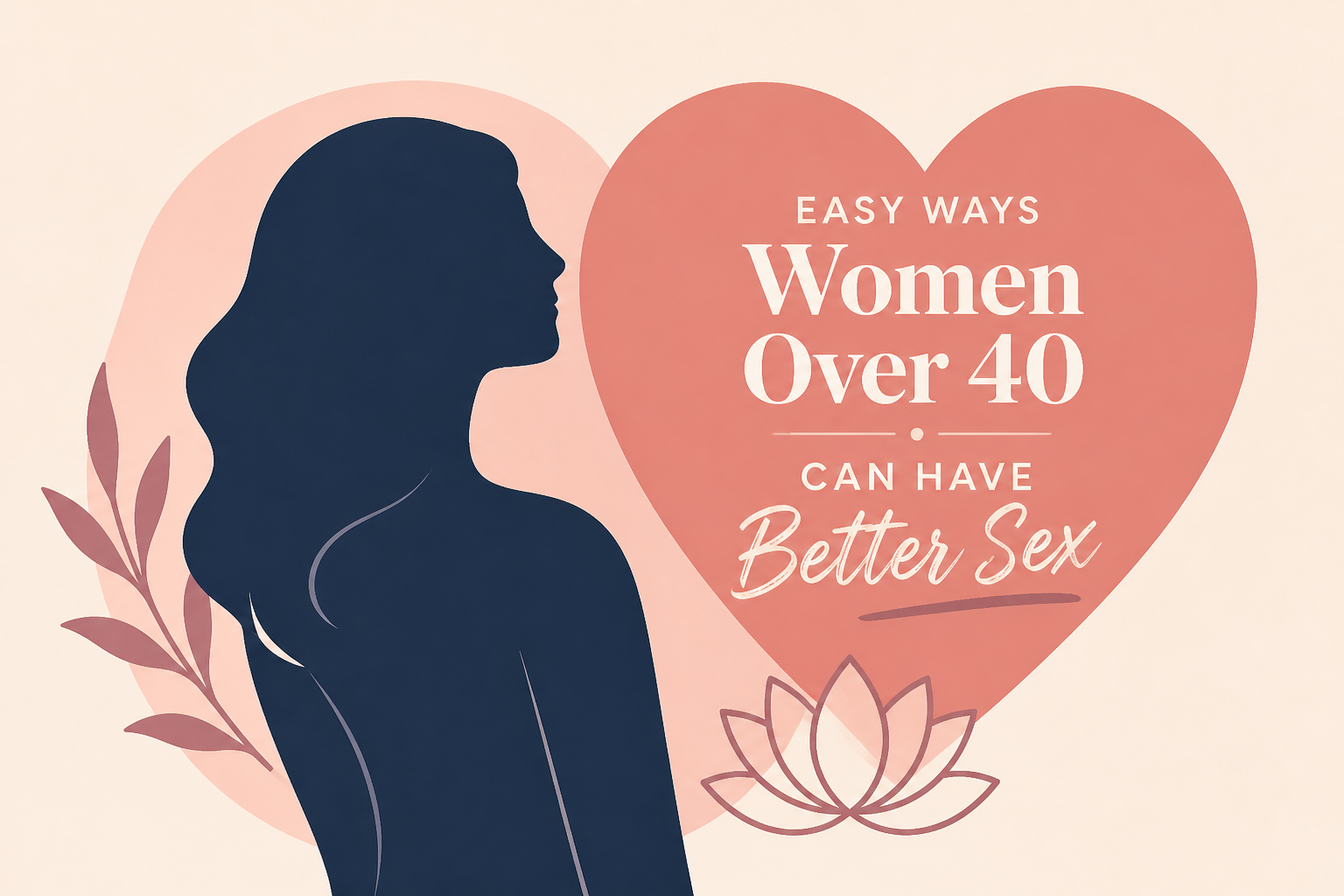 Easy Ways Women Over 40 Can Have Better Sex