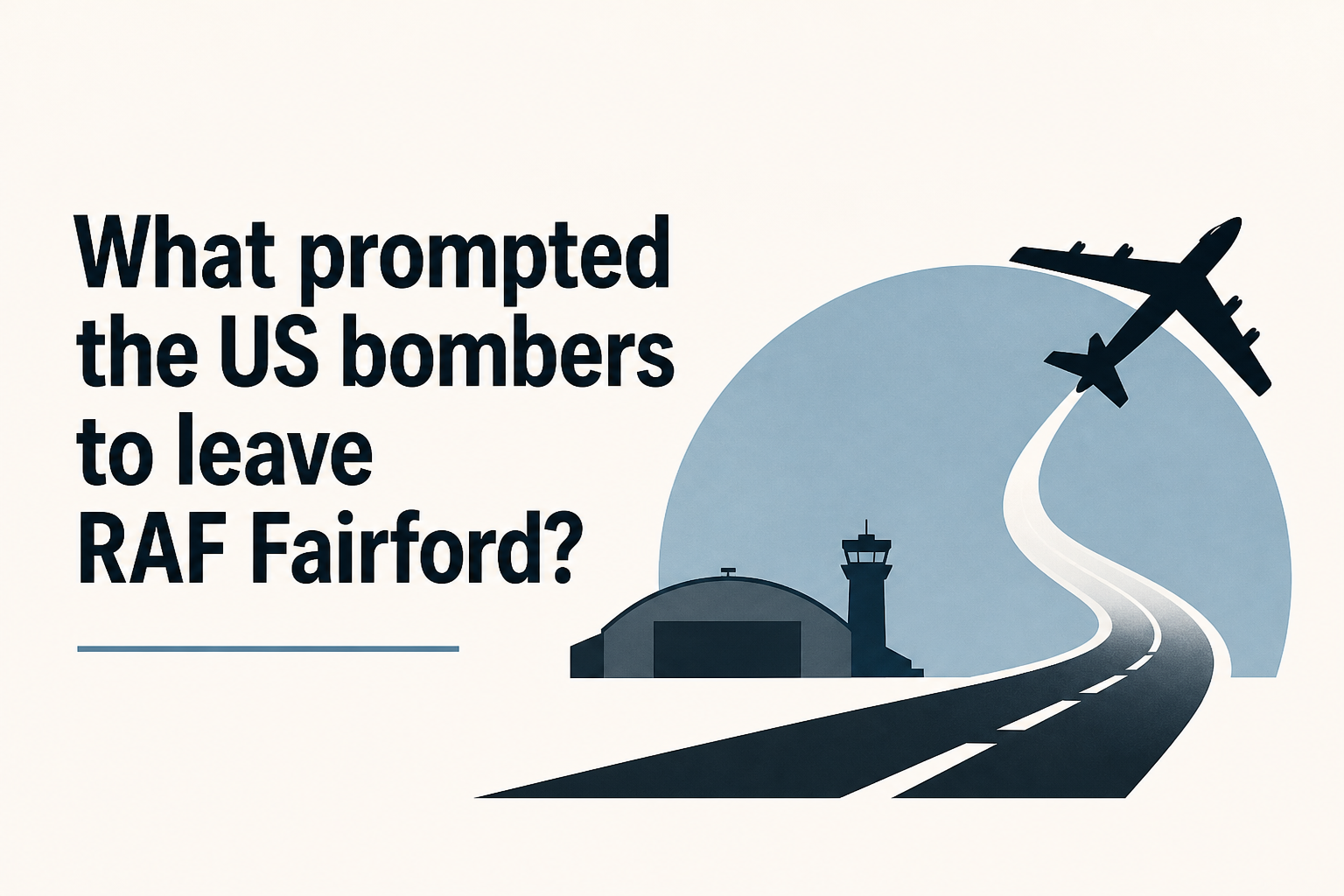 What prompted the US bombers to leave RAF Fairford?
