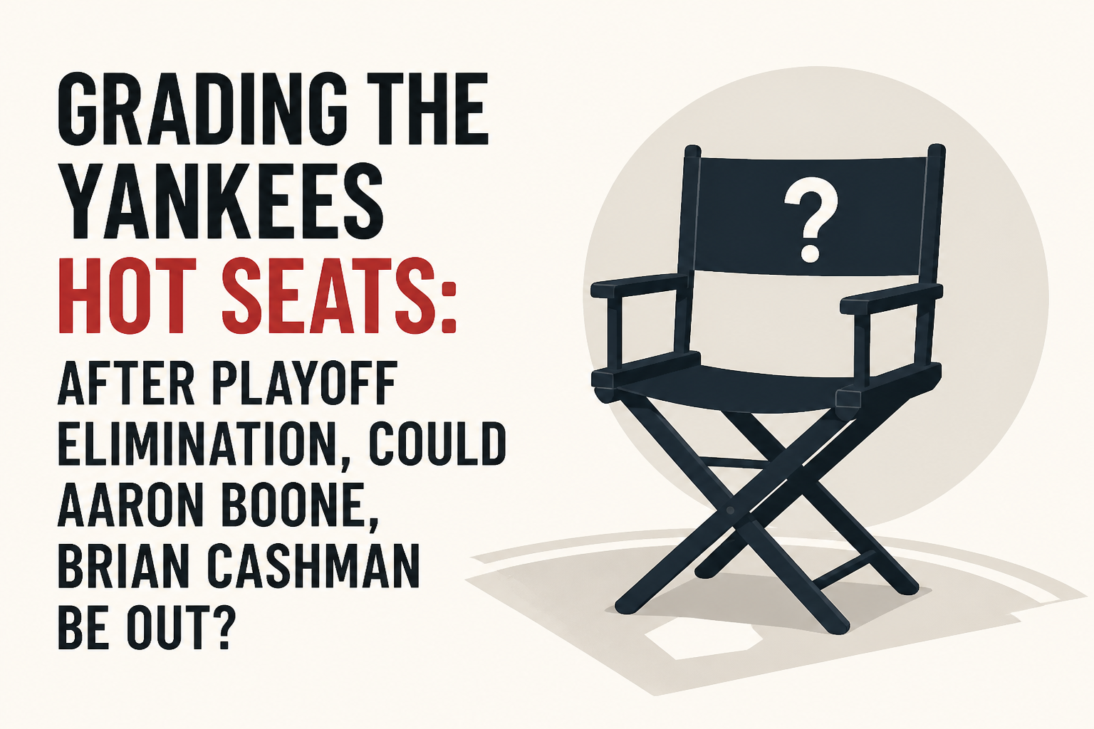 Grading the Yankees hot seats: After playoff elimination, could Aaron Boone, Brian Cashman be out?