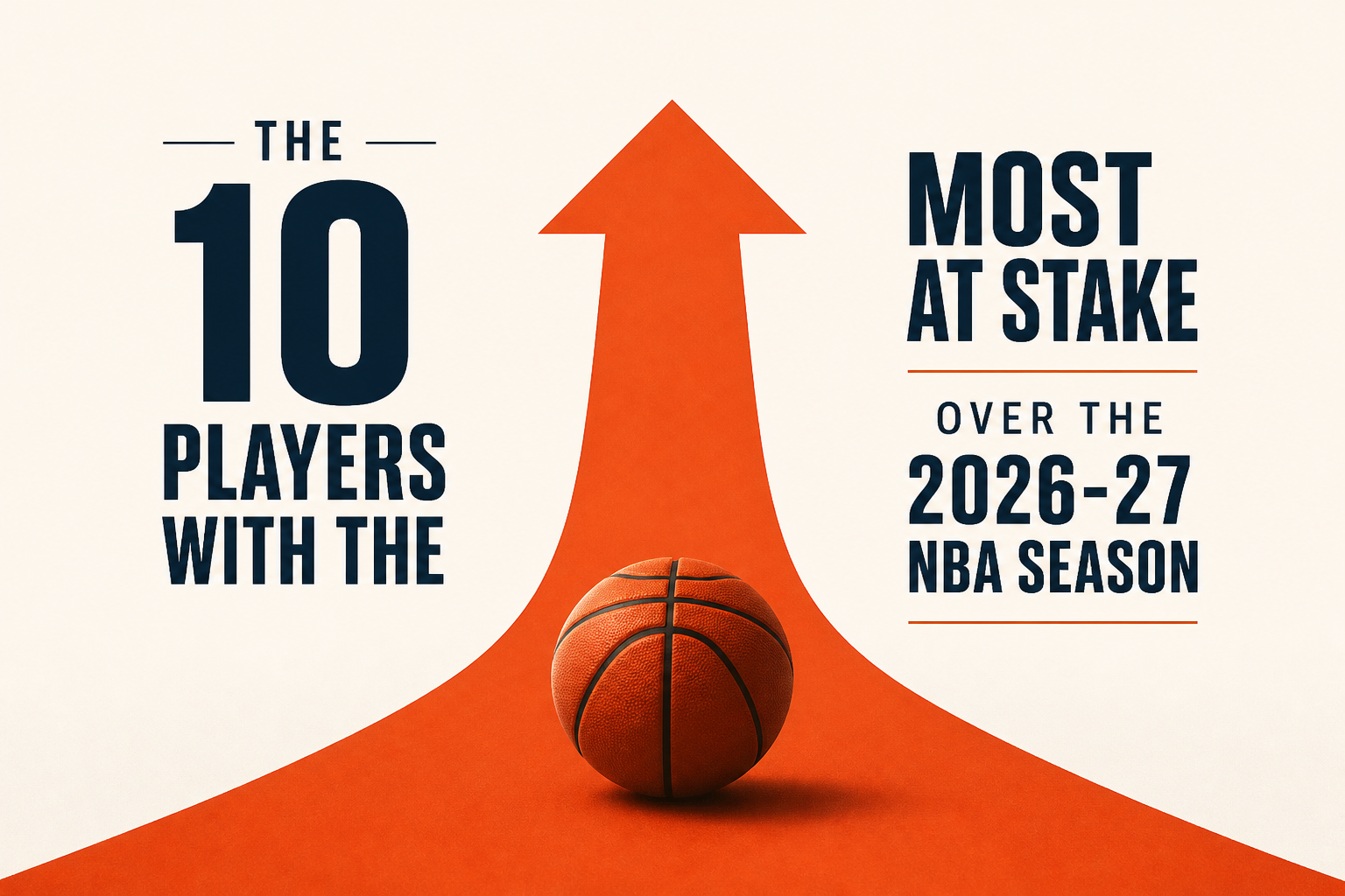 The 10 Players With the Most at Stake Over the 2026-27 NBA Season