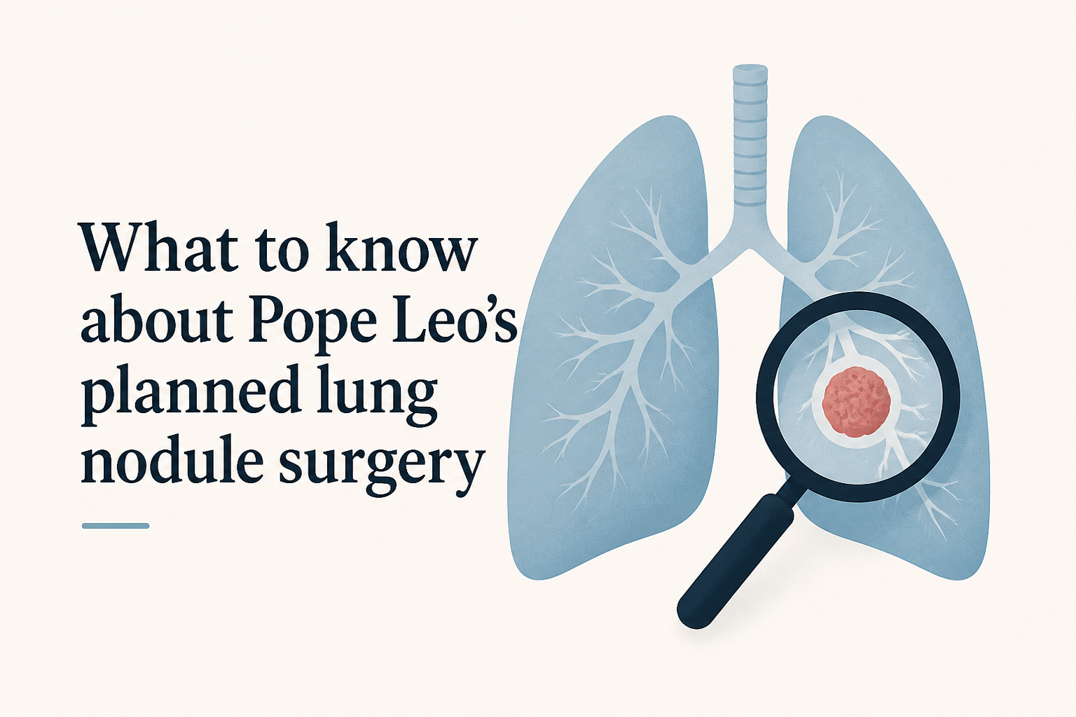 What to know about Pope Leo’s planned lung nodule surgery