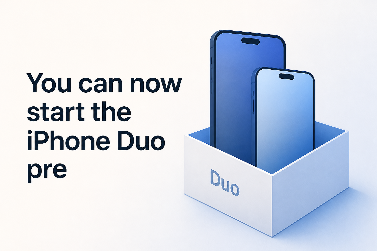 You can now start the iPhone Duo pre