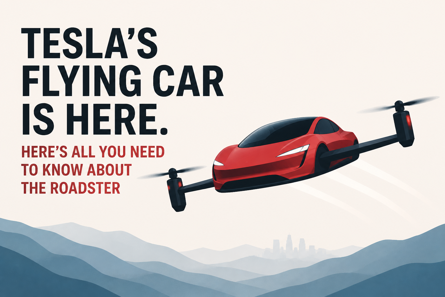 Tesla’s flying car is here. Here’s all you need to know about the Roadster